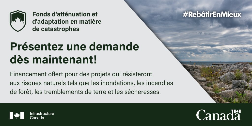 Les mots "Fonds d'atténuation et d'adaptation en matière de catastrophes. Présentez unse demande dès maintenant! Financement offert pour des projets qui résisteront aux risques naturels tels que les inondations, les incendies de forêt, les tremblements de terre et les sécheresses. #RebâtirEnMieux."
