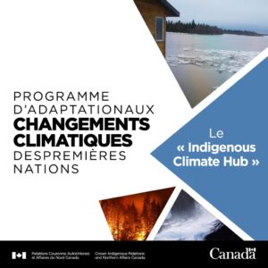 Les mots "Programme d’adaptation aux changements climatiques des Premières Nations, Le 'Indigenous Climate Hub'" dans un graphique bleu et blanc contenant des images représentant les impacts du changement climatique tels que les incendies de forêt et la fonte des glaces.